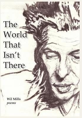 Wil Mills, Kathryn Oliver Mills - World That Isn't There, Inbunden