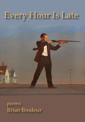Brian Brodeur - Every Hour Is Late, Inbunden