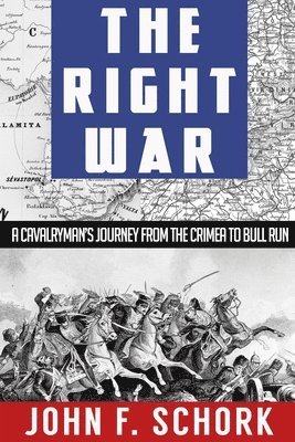 John F. Schork - The Right War: A Cavalryman's Journey from The Crimea to Bull Run, Häftad. Tillgänglighet: Lägg i varukorg