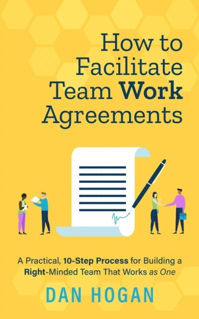 Dan Hogan - How to Facilitate Team Work Agreements: A Practical, 10-Step Process for Building a Right-Minded Team That Works as One, E-bok. Tillgänglighet: Lägg i varukorg