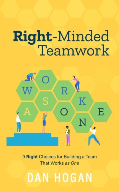 Dan Hogan - Right-Minded Teamwork: 9 Right Choices for Building a Team That Works as One, E-bok. Tillgänglighet: Lägg i varukorg