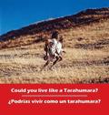 Could you live like a Tarahumara? ?Podrias vivir como un Tarahumara?