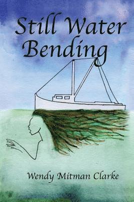 Wendy Mitman Clarke - Still Water Bending, Häftad