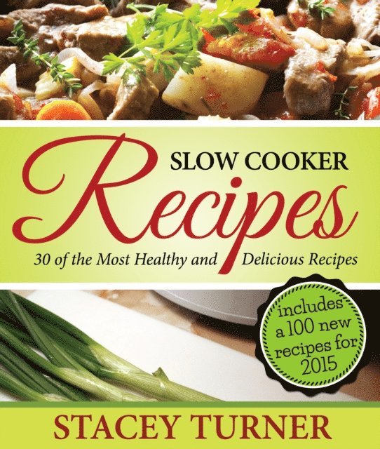 Stacey Turner - Slow Cooker Recipes: 30 Of The Most Healthy And Delicious Slow Cooker Recipes, E-bok