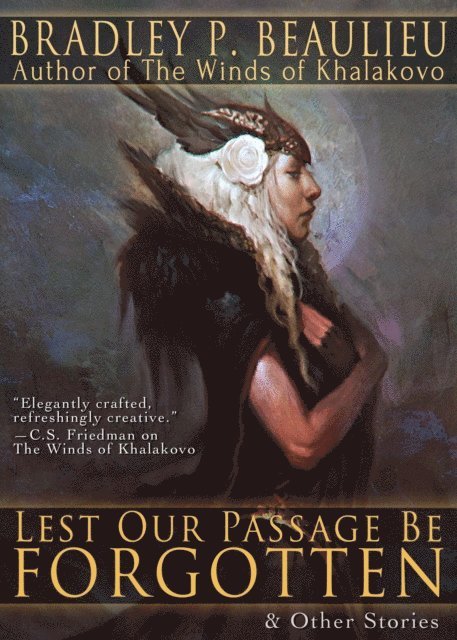 Bradley P. Beaulieu - Lest Our Passage Be Forgotten & Other Stories, E-bok