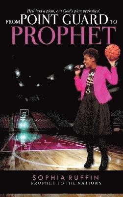 Sophia Ruffin - From Point Guard to Prophet, Inbunden
