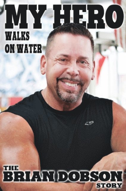 Brian Dobson - My Hero Walks on Water, E-bok