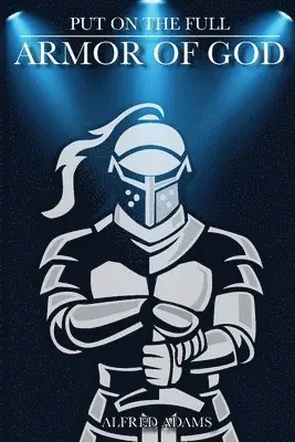 Alfred Adams - Put on the Full Armor of God, Häftad. Tillgänglighet: Lägg i varukorg
