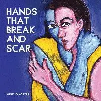 Sarah A. Chavez - Hands That Break and Scar, Häftad. Tillgänglighet: Lägg i varukorg