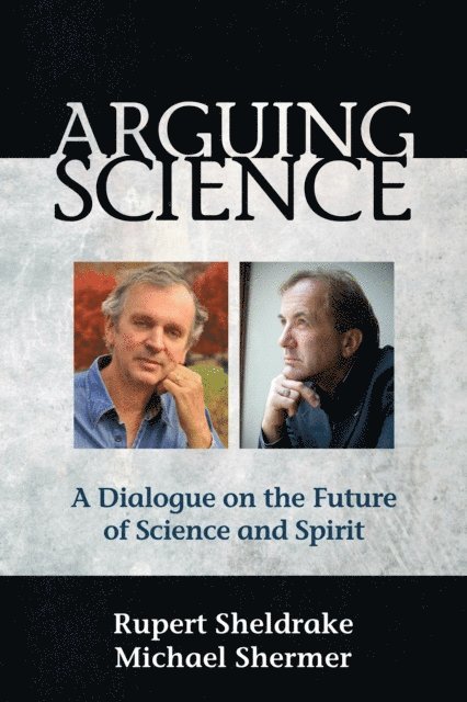 Rupert Sheldrake, Michael Shermer - Arguing Science, E-bok