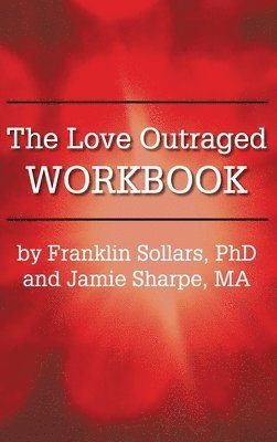 Franklin Sollars, Jamie Sharpe - The Love Outraged Workbook, Inbunden