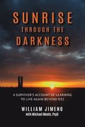 Sunrise Through the Darkness: A Survivor's Account of Learning to Live Again Beyond 9/11