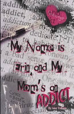 Amy Voltaire - My Name is Erin, and My Mom's an Addict, Häftad