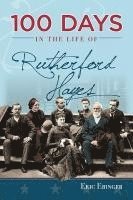 Eric Ebinger - 100 Days in the Life of Rutherford Hayes, Häftad