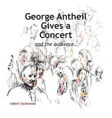 Robert Lockwood - George Antheil Gives a Concert, Inbunden. Tillgänglighet: Lägg i varukorg