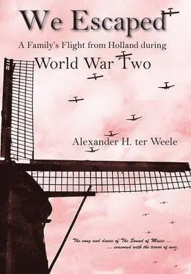 Alexander H Ter Weele - We Escaped A Family's Flight from Holland During WWII, Inbunden. Tillgänglighet: Lägg i varukorg