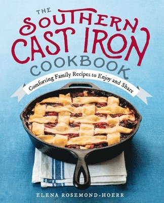 Elena Rosemond-Hoerr - The Southern Cast Iron Cookbook: Comforting Family Recipes to Enjoy and Share, Häftad