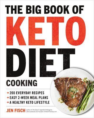 Jen Fisch - The Big Book of Ketogenic Diet Cooking: 200 Everyday Recipes and Easy 2-Week Meal Plans for a Healthy Keto Lifestyle, Häftad