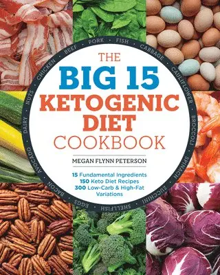 Megan Flynn Peterson - The Big 15 Ketogenic Diet Cookbook: 15 Fundamental Ingredients, 150 Keto Diet Recipes, 300 Low-Carb and High-Fat Variations, Häftad. Tillgänglighet: Lägg i varukorg