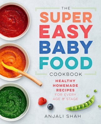 Anjali Shah - Super Easy Baby Food Cookbook: Healthy Homemade Recipes for Every Age and Stage, Häftad. Tillgänglighet: Lägg i varukorg