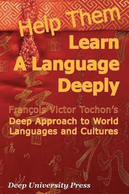 Francois Victor Tochon - Help Them Learn a Language Deeply - Francois Victor Tochon's Deep Approach to World Languages and Cultures, Häftad