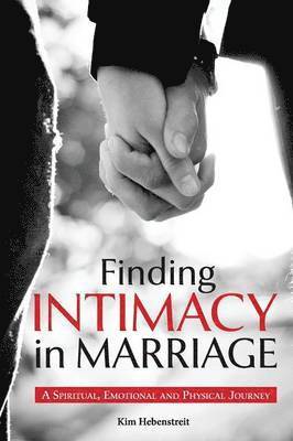 Kim Hebenstreit - Finding Intimacy in Marriage, Häftad