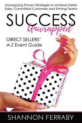 Shannon Ferraby - Success Unwrapped Direct Sellers' A-Z Event Guide: to Stellar Sales, Committed Customers, Teams that Thrive, Häftad