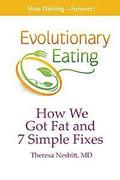 Evolutionary Eating: How We Got Fat &; 7 Simple Fixes