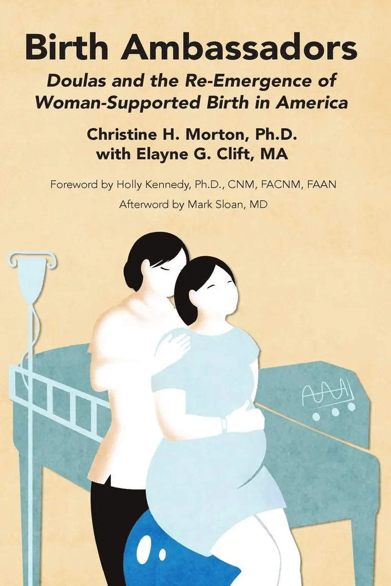 Christine H. Morton, Elayne G. Clift - Birth Ambassadors: Doulas and the Re-Emergence of Woman-Supported Birth in America, Häftad. Tillgänglighet: Lägg i varukorg
