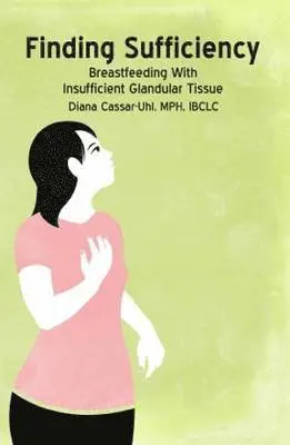 Diana Cassar-Uhl - Finding Sufficiency: Breastfeeding With Insufficient Glandular Tissue, Häftad. Tillgänglighet: Lägg i varukorg
