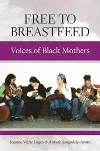 Jeanine Valrie Logan, Anayah Sangodele-Ayoka - Free to Breastfeed: Voices of Black Mother, Häftad. Tillgänglighet: Lägg i varukorg