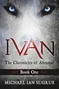 Michael Ian Sugrue - Ivan: The Chronicles of Ahmmal, Häftad. Tillgänglighet: Lägg i varukorg