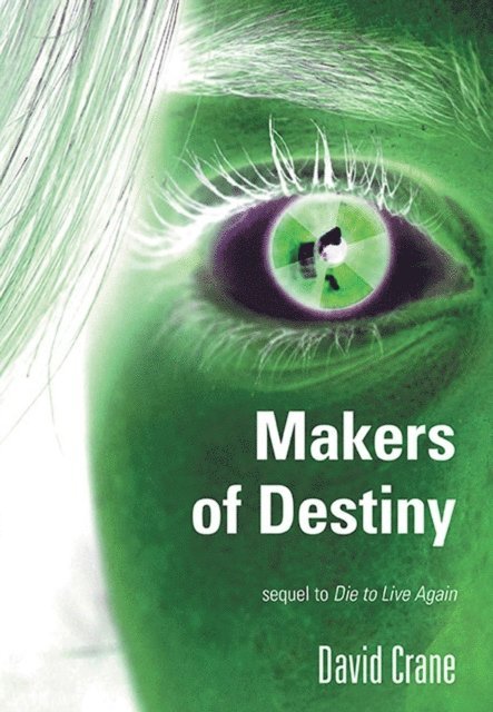 David Crane - Makers of Destiny - Sequel to Die to Live Again, E-bok