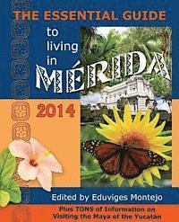 Robertson Reed, Eduviges Montejo - The Essential Guide to Living in Merida, 2014: Tons of Visitor Information, Including Information on the New Immigration Laws and Regulations for Impo, Häftad