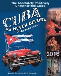Louis Nevaer - Cuba as Never Before: The Absolutely Positively Unauthorized Guide, Häftad