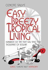 Eunice Cenote Sally Wentworth - Cenote Sally's Easy, Breezy Tropical Living: Hundreds of Tips That Will Save You Thousands of Dollars, Häftad