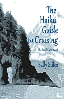 Sally Stiles - The Haiku Guide to Cruising: The Pacific Northwest, Häftad