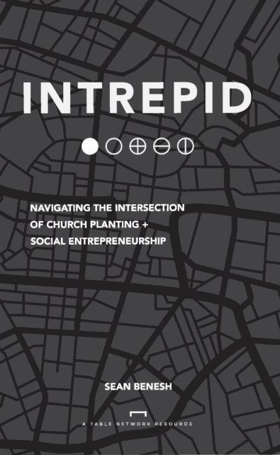 Sean Benesh - Intrepid: Navigating the Intersection of Church Planting + Social Entrepreneurship, E-bok