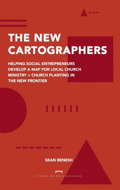 Sean Benesh - New Cartographers: Helping Social Entrepreneurs Develop a New Map for Church Planting + Local Church Ministry in the New Frontier, E-bok