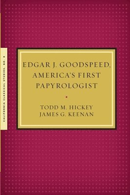 Todd M Hickey, James G Kennan - Edgar J. Goodspeed, America's First Papyrologist, Häftad