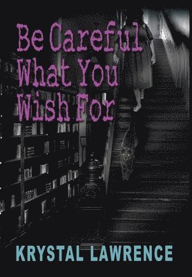 Krystal Lawrence - Be Careful What You Wish for, Inbunden. Tillgänglighet: Lägg i varukorg