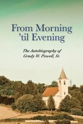 Grady Wilson Powell - From Morning 'til Evening, Häftad. Tillgänglighet: Lägg i varukorg