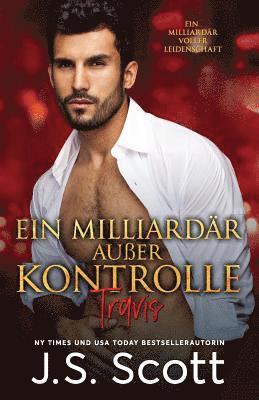 J S Scott - Ein Milliardär außer Kontrolle: Ein Milliardär voller Leidenschaft Travis (Buch 5), Häftad