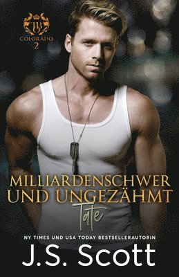J S Scott - Milliardenschwer und ungezähmt Tate: Ein Milliardär voller Leidenschaft, Buch 7, Häftad