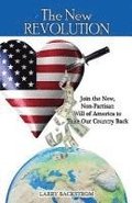 The New Revolution: Join the New, Non-Partisan Will of America to Take Our Country Back