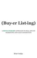 Buyer Listing: A Revolutionary Approach to Real Estate Marketing and Lead Generation