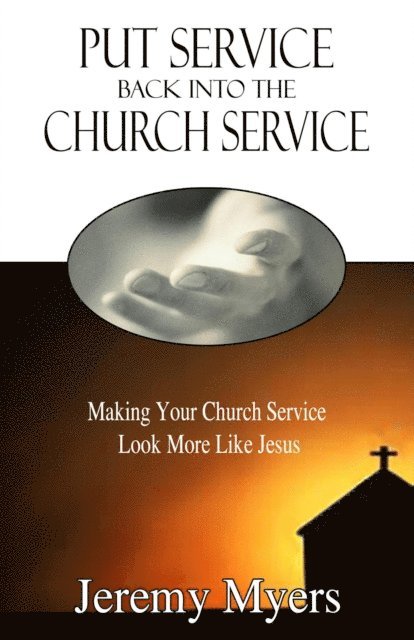 Jeremy Myers - Put Service Back into the Church Service, E-bok