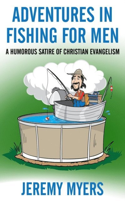 Jeremy Myers - Adventures in Fishing for Men: A Humorous Satire of Christian Evangelism, E-bok