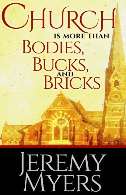 Jeremy Myers - Church is More than Bodies, Bucks, and Bricks, E-bok