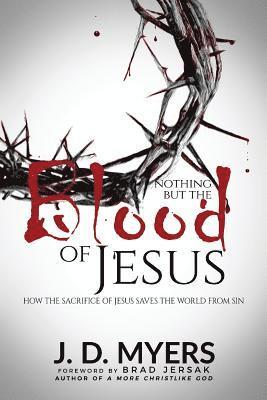 J D Myers - Nothing but the Blood of Jesus, Häftad